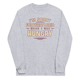 What I Said When I Was Hungry Unisex Long Sleeve Tee