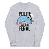 Polite Also Feral Unisex Long Sleeve Tee