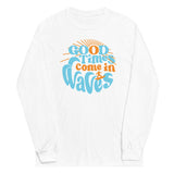 Good Times Come In Waves Unisex Long Sleeve Tee