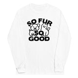 So Fur So Good Unisex Long Sleeve Tee