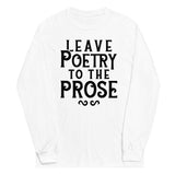 Leave Poetry To The Prose Unisex Long Sleeve Tee