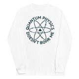 Quantum Physics Doesn't Bohr Me Unisex Long Sleeve Tee