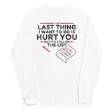 The Last Thing I Want To Do Is Hurt You Unisex Long Sleeve Tee