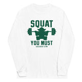 Squat You Must Unisex Long Sleeve Tee