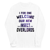 I For One Welcome Our New Insect Overlords Unisex Long Sleeve Tee