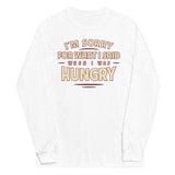What I Said When I Was Hungry Unisex Long Sleeve Tee