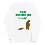 Help! I Think This Guy Is Dead! Unisex Long Sleeve Tee
