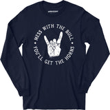 Mess With the Bull You'll Get the Horns - Long Sleeve T-Shirt