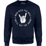 Mess With the Bull You'll Get the Horns - Unisex Sweatshirt