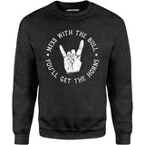 Mess With the Bull You'll Get the Horns - Unisex Sweatshirt