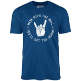 Mess With the Bull You'll Get the Horns - Unisex T-Shirt