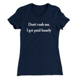 Donâ€™t Rush Me I Get Paid Hourly Funny Women's T-Shirt