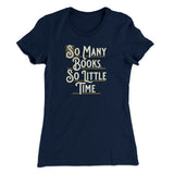 So Many Books, So Little Time Funny Women's T-Shirt