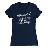 Introverted But Willing To Talk About Dogs Women's T-Shirt