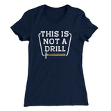 This Is Not A Drill Funny Women's T-Shirt