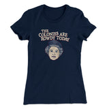 The Colonies Are Rowdy Today Women's T-Shirt