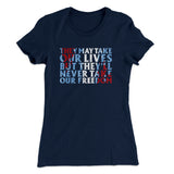 They May Take Our Lives But Theyâ€™ll Never Take Our Freedom Women's T-Shirt