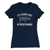 It's Kinda Hot In These Rhinos Women's T-Shirt