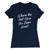 Where The Hell Have You Been Loca Women's T-Shirt