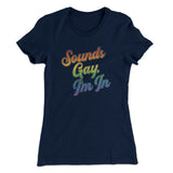 Sounds Gay, Iâ€™m In Women's T-Shirt