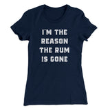 I'm The Reason The Rum Is Gone Women's T-Shirt