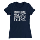 Hallelujah Holy Shit Whereâ€™s The Tylenol Women's T-Shirt