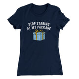 Stop Staring At My Package Women's T-Shirt