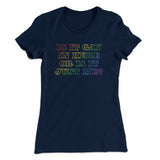 Is It Gay In Here Or Is It Just Me Women's T-Shirt