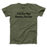 And For That Reason Iâ€™m Out Men/Unisex T-Shirt