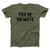 Youâ€™re On Mute Funny Men/Unisex T-Shirt