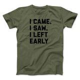 I Came I Saw I Left Early Funny Men/Unisex T-Shirt