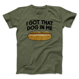 I Got That Dog In Me Men/Unisex T-Shirt