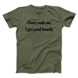 Donâ€™t Rush Me I Get Paid Hourly Funny Men/Unisex T-Shirt