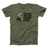 Dinosaurs Didnâ€™t Read, Look What Happened To Them Men/Unisex T-Shirt