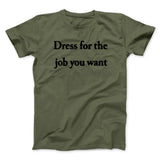 Dress For The Job You Want Funny Men/Unisex T-Shirt