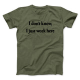 I Donâ€™t Know I Just Work Here Funny Men/Unisex T-Shirt