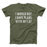 I Would But I Have Plans With My Cat Men/Unisex T-Shirt
