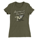 Always On Vacation Women's T-Shirt
