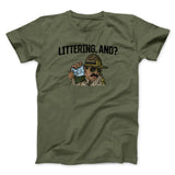 Littering, And? Men/Unisex T-Shirt