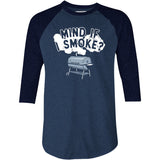 Mind If I Smoke? - 3/4 Sleeve Raglan T-Shirt