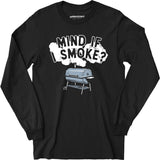 Mind If I Smoke? - Long Sleeve T-Shirt
