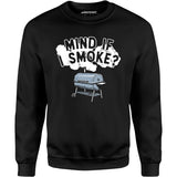 Mind If I Smoke? - Unisex Sweatshirt