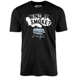 Mind If I Smoke? - Unisex T-Shirt