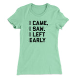 I Came I Saw I Left Early Funny Women's T-Shirt