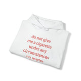 Do Not Give Me A Cigarette Hoodie