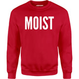 Moist - Unisex Sweatshirt