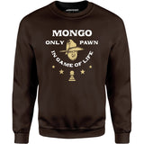 Mongo Only Pawn in Game of Life - Unisex Sweatshirt