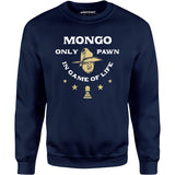 Mongo Only Pawn in Game of Life - Unisex Sweatshirt