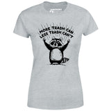 More Trash Can Less Trash Can't - Women's T-Shirt