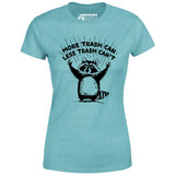 More Trash Can Less Trash Can't - Women's T-Shirt